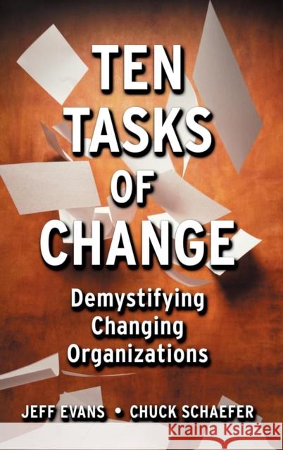 Ten Tasks of Change: Demystifying Changing Organizations Schaefer, Chuck 9780787953454 Pfeiffer & Company - książka