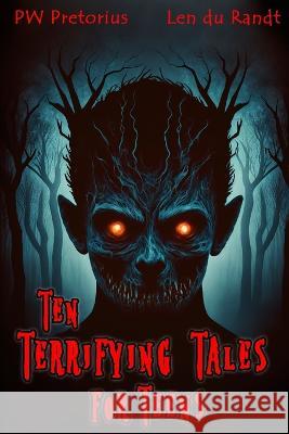Ten Terrifying Tales for Teens Len Du Randt Pw Pretorius  9798379022730 Independently Published - książka