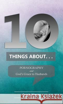 Ten Things About. . . Pornography: And God's Grace to Husbands Reggie Weems 9780999655924 Great Writing - książka