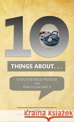 Ten Things About. . . Unanswered Prayer: And How to Live with It Reggie Weems 9780999655948 Great Writing - książka