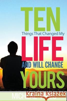 Ten Things That Changed My Life and Will Change Yours Micheal Pipes 9781460966211 Createspace - książka