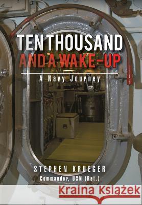 Ten Thousand and a Wake-Up: A Navy Journey Krueger, Stephen 9781479798667 Xlibris Corporation - książka