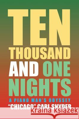Ten Thousand and One Nights: A Piano Man's Odyssey Chicago Carl Snyder 9781543453362 Xlibris - książka