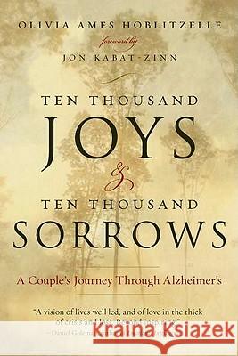 Ten Thousand Joys & Ten Thousand Sorrows: A Couple's Journey Through Alzheimer's Olivia Ames Hoblitzelle 9781585428274 Jeremy P. Tarcher - książka