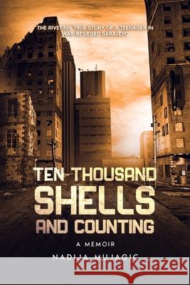 Ten Thousand Shells and Counting: A Memoir Nadija Mujagic 9781737004714 Pioneer Publishing, LLC - książka