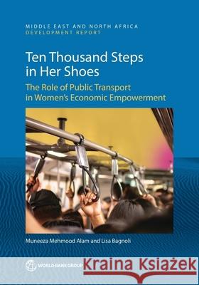 Ten-Thousand Steps in Her Shoes: The Role of Public Transport in Women's Economic Empowerment Muneeza Alam Bagnoli Lisa 9781464820915 World Bank Publications - książka