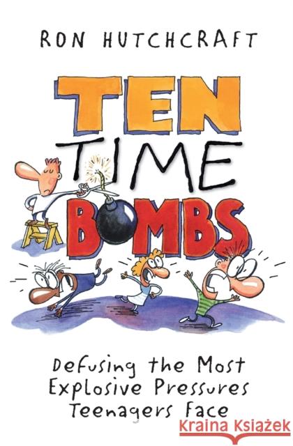 Ten Time Bombs : Defusing the Most Explosive Pressures Teenagers Face Ron Hutchcraft 9780310208082 Zondervan Publishing Company - książka