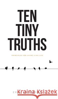 Ten Tiny Truths - Principles for Living a Big Life Erin Anderson 9781777459208 Live Big Co. - książka