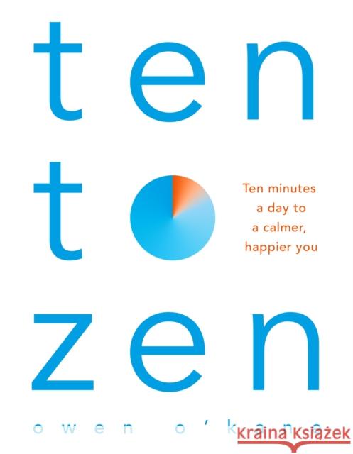 Ten to Zen: Ten Minutes a Day to a Calmer, Happier You Owen O'Kane   9781509893676 Pan Macmillan - książka