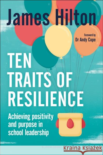 Ten Traits of Resilience: Achieving Positivity and Purpose in School Leadership James Hilton (Author) Andy Cope  9781472951502 Bloomsbury Education - książka