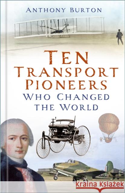 Ten Transport Pioneers Who Changed the World Anthony Burton 9781803999470 The History Press Ltd - książka