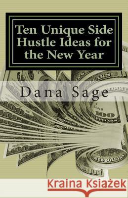 Ten Unique Side Hustle Ideas for the New Year Dana Sage 9781494990992 Createspace - książka