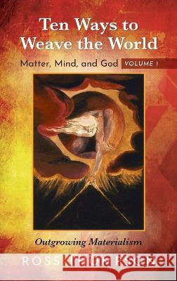 Ten Ways to Weave the World: Matter, Mind, and God, Volume 1 Ross Thompson 9781725276833 Cascade Books - książka