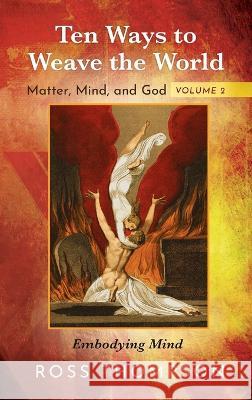 Ten Ways to Weave the World: Matter, Mind, and God, Volume 2 Ross Thompson 9781725293281 Cascade Books - książka