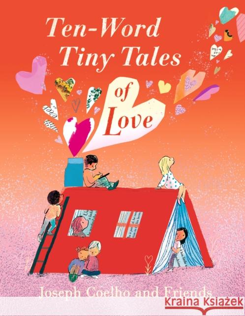 Ten-Word Tiny Tales of Love: From the former Children’s Laureate comes a compendium of spectacularly illustrated tales all about love Joseph Coelho 9781529517323 Walker Books Ltd - książka
