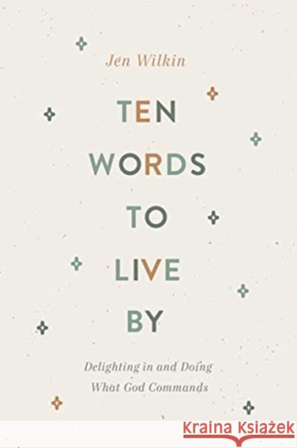 Ten Words to Live By: Delighting in and Doing What God Commands Jen Wilkin 9781433566349 Crossway Books - książka