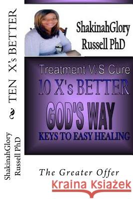 TEN X's BETTER: The Greater Offer Russell Ph. D., Shakinah Glory 9781503374171 Createspace - książka