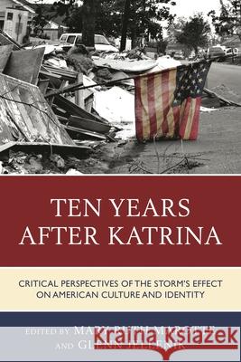 Ten Years After Katrina: Critical Perspectives of the Storm's Effect on American Culture and Identity Mary Ruth Marotte Glenn Jellenik Joseph Donica 9781498508803 Lexington Books - książka