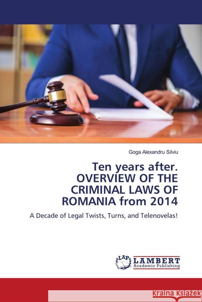 Ten years after. OVERVIEW OF THE CRIMINAL LAWS OF ROMANIA from 2014 Alexandru Silviu, Goga 9786206792277 LAP Lambert Academic Publishing - książka