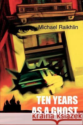 Ten Years as a Ghost Michael Raikhlin 9780595329267 iUniverse - książka