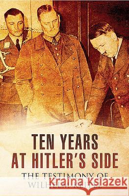 Ten Years at Hitler's Side: The Testimony of Wilhelm Keitel Wilhelm Keitel 9781473868922 Pen & Sword Books - książka