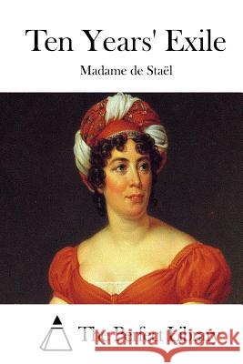 Ten Years' Exile Madame De Stael The Perfect Library 9781514394021 Createspace - książka