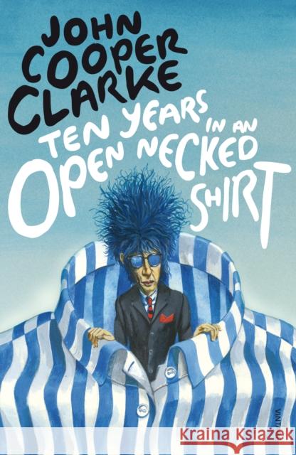 Ten Years in an Open Necked Shirt John Cooper Clarke 9780099583769 Vintage Publishing - książka