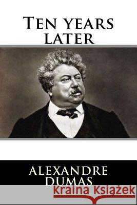 Ten years later Dumas, Alexandre 9781535472395 Createspace Independent Publishing Platform - książka