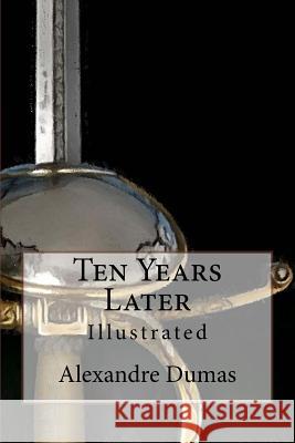 Ten Years Later: Illustrated Alexandre Dumas Maurice Leloir and F. C. Tilney 9781517350758 Createspace - książka