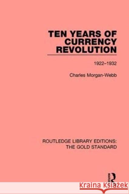 Ten Years of Currency Revolution 1922-1932: 1922-1932 Webb, Charles Morgan 9780815365259 Routledge - książka