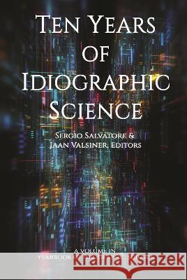 Ten Years of Idiographic Science Sergio Salvatore Jaan Valsiner  9798887300283 Information Age Publishing - książka