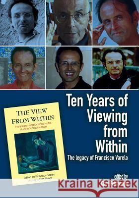 Ten Years of Viewing from Within: The Legacy of Francisco Varela Claire Petitmengin 9781845401740 Imprint Academic - książka