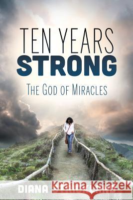 Ten Years Strong: The God of Miracles Diana Strickland 9781545669556 Xulon Press - książka