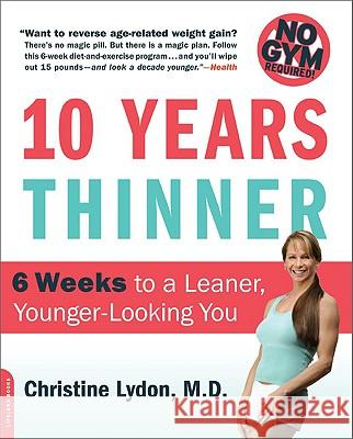 Ten Years Thinner: 6 Weeks to a Leaner, Younger-Looking You! No Gym Required! Christine Lydon 9780738212531 Da Capo Lifelong Books - książka