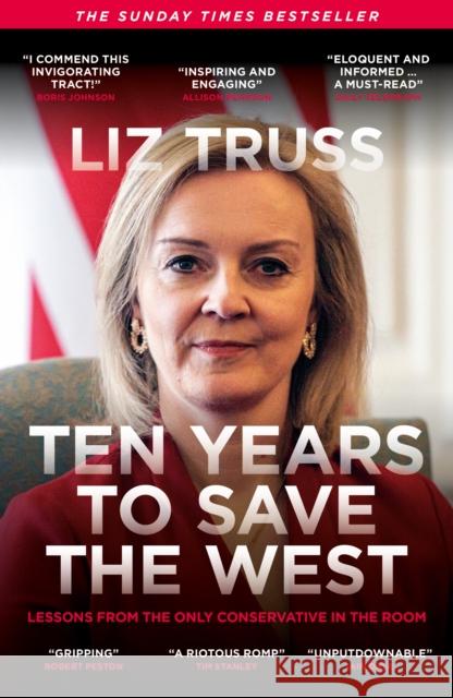 Ten Years to Save the West: Lessons from the only conservative in the room Liz Truss 9781785909238 Biteback Publishing - książka