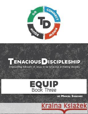 Tenacious Discipleship: Empowering Followers of Jesus to be Tenacious in Making Disciples Sanchez, Marcel 9781726012515 Createspace Independent Publishing Platform - książka