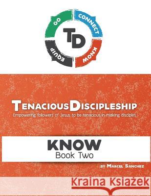 Tenacious Discipleship: Empowering Followers of Jesus to Be Tenacious in Making Disciples Sanchez, Marcel 9781726476669 Createspace Independent Publishing Platform - książka