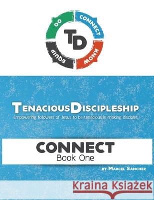 Tenacious Discipleship: Empowering Followers of Jesus to be Tenacious in Making Disciples Sanchez, Marcel 9781979990899 Createspace Independent Publishing Platform - książka