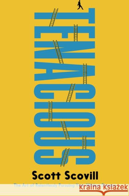 Tenacious: The Art of Relentlessly Pursuing Your Wildest Dreams Scott Scovill 9781637633878 Forefront Books - książka