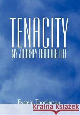 Tenacity: My Journey Through Life Thordarson, Eystein 9781440198717 iUniverse.com - książka