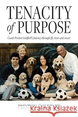 Tenacity of Purpose: Coach Preston Goldfarb's Journey through life, loves and soccer Preston Goldfarb Scott Adamson 9781638379492 Palmetto Publishing - książka