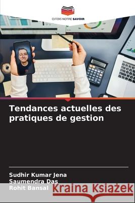 Tendances actuelles des pratiques de gestion Sudhir Kumar Jena Saumendra Das Rohit Bansal 9786207611324 Editions Notre Savoir - książka