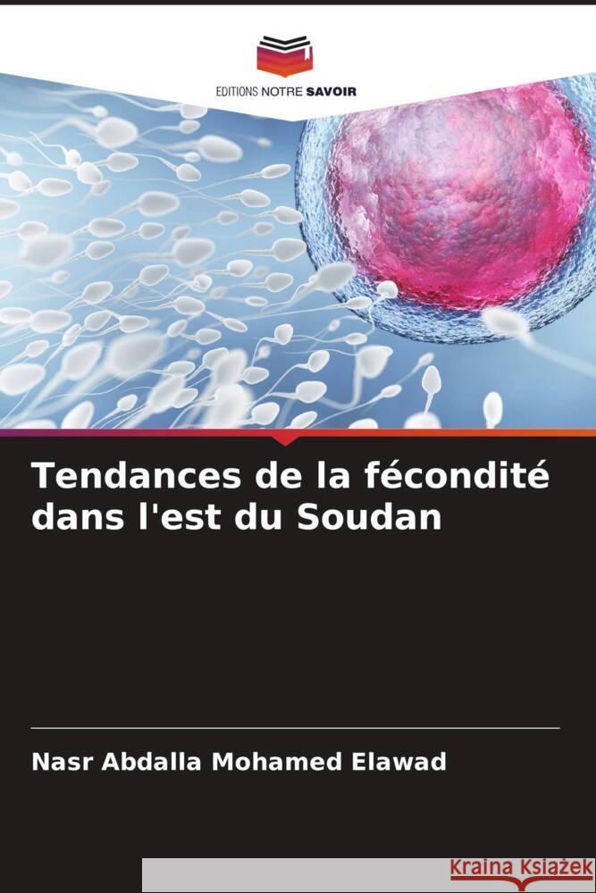 Tendances de la f?condit? dans l'est du Soudan Nasr Abdalla Mohamed Elawad 9786207922512 Editions Notre Savoir - książka