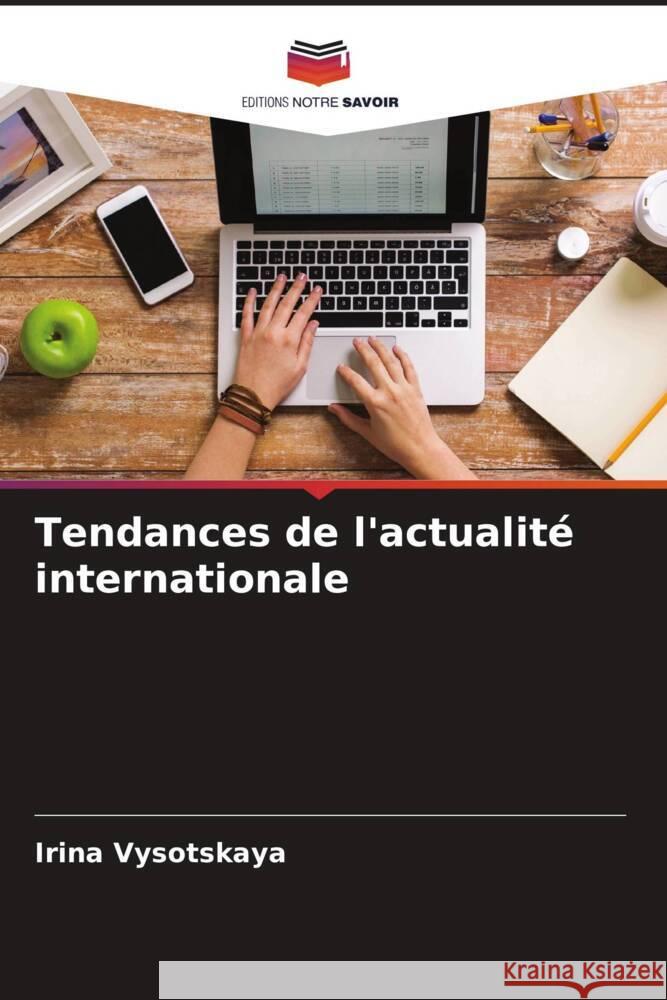 Tendances de l'actualité internationale Vysotskaya, Irina 9786204605906 Editions Notre Savoir - książka