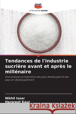 Tendances de l'industrie sucri?re avant et apr?s le mill?naire Nikhil Issar Harpreet Kaur 9786207510788 Editions Notre Savoir - książka