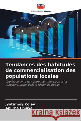 Tendances des habitudes de commercialisation des populations locales Koley, Jyotirmoy, Chinya, Apurba 9786208807788 Editions Notre Savoir - książka