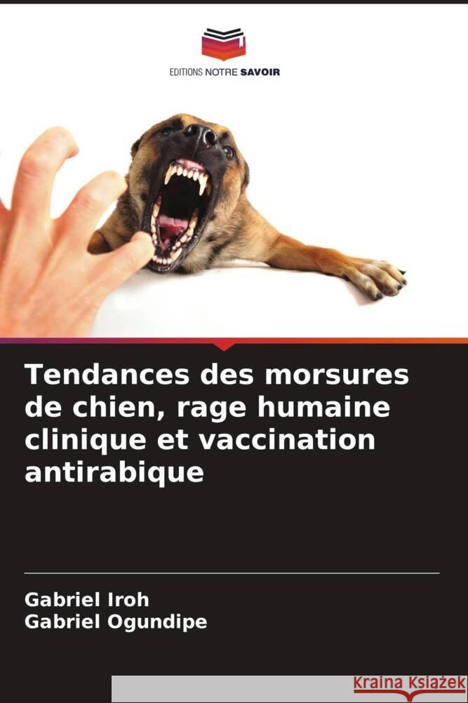 Tendances des morsures de chien, rage humaine clinique et vaccination antirabique Iroh, Gabriel, Ogundipe, Gabriel 9786205466063 Editions Notre Savoir - książka