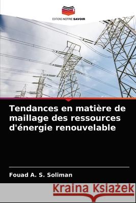 Tendances en matière de maillage des ressources d'énergie renouvelable Soliman, Fouad A. S. 9786203248807 Editions Notre Savoir - książka