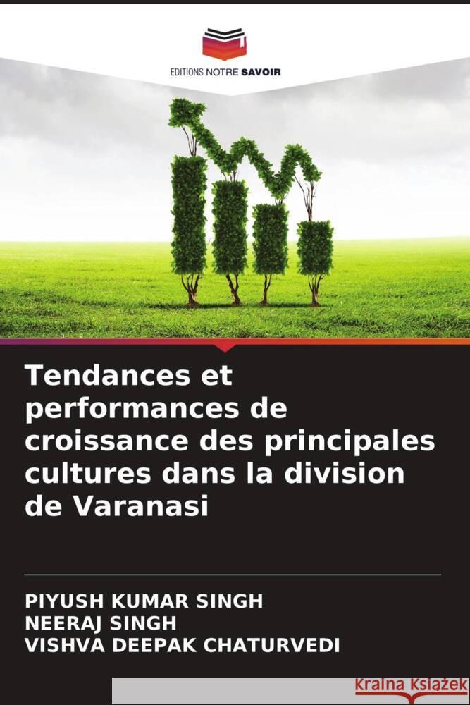 Tendances et performances de croissance des principales cultures dans la division de Varanasi SINGH, Piyush Kumar, Singh, Neeraj, Chaturvedi, Vishva Deepak 9786204390901 Editions Notre Savoir - książka