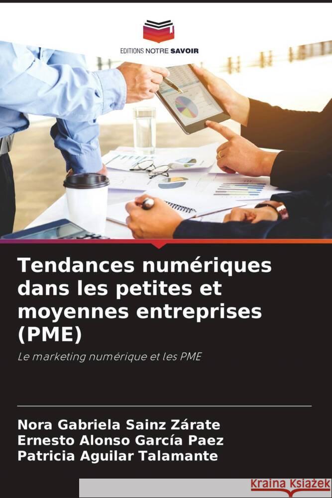 Tendances numériques dans les petites et moyennes entreprises (PME) Sainz Zárate, Nora Gabriela, García Paez, Ernesto Alonso, Aguilar Talamante, Patricia 9786205341957 Editions Notre Savoir - książka